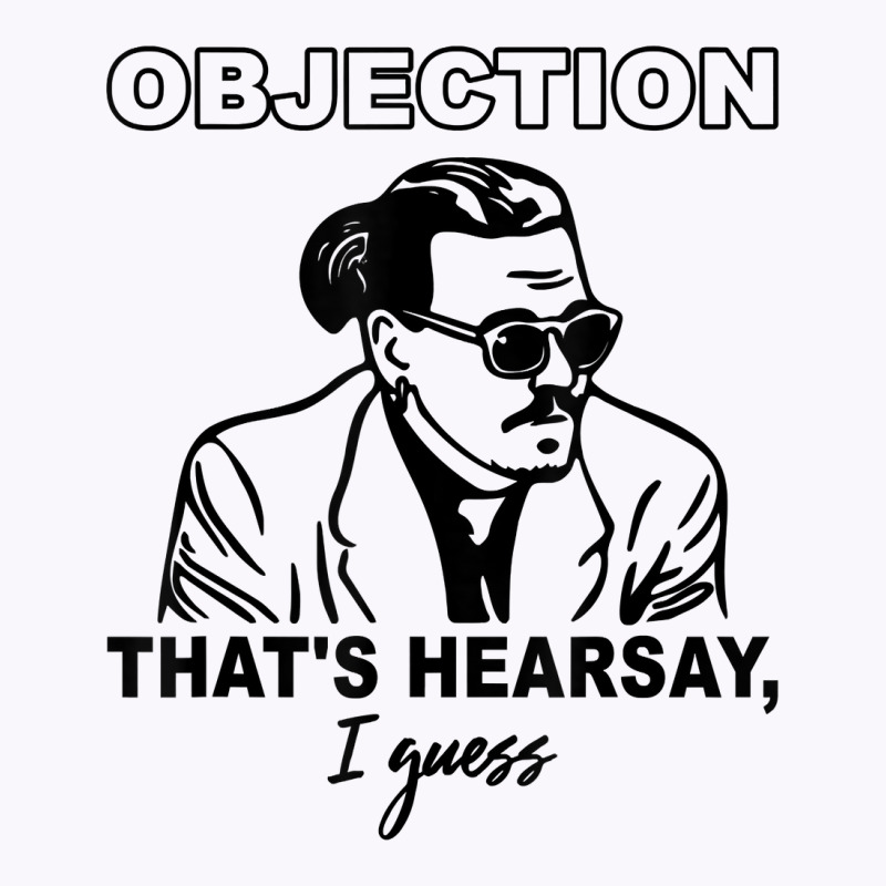 Objection That's Hearsay, I Guess T Shirt Tank Top | Artistshot