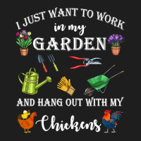 Chicken Chick I Just Want To Work In My Garden And Hang Out Chicken 32 Classic T-shirt | Artistshot