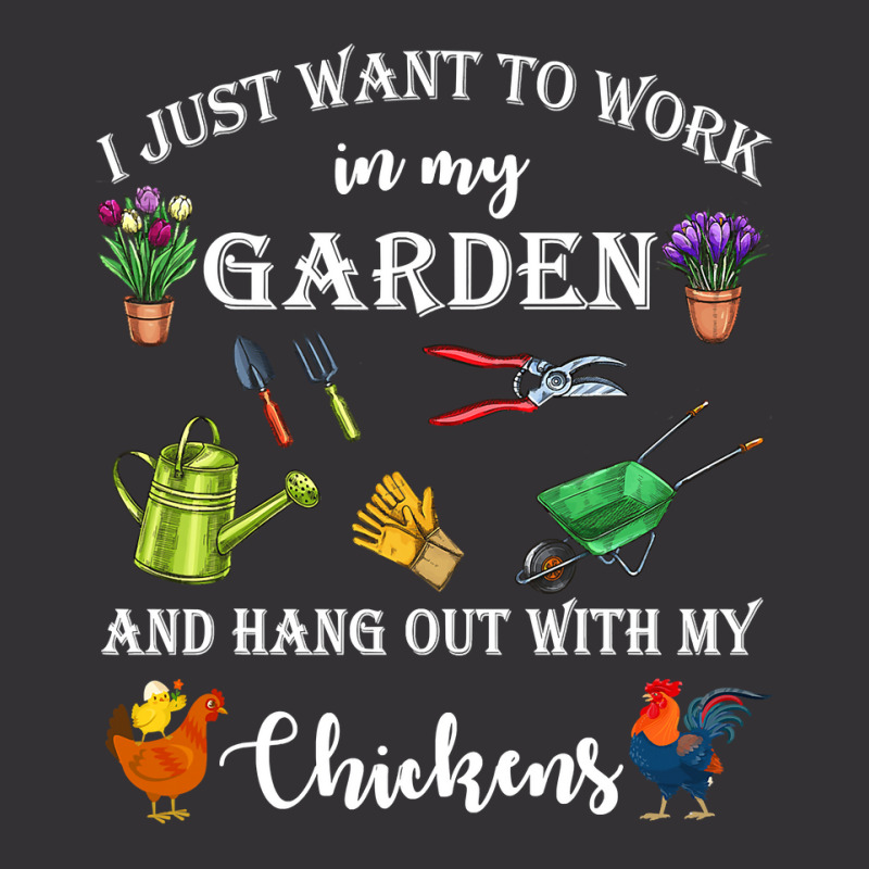 Chicken Chick I Just Want To Work In My Garden And Hang Out Chicken 32 Vintage Hoodie by cm-arts | Artistshot