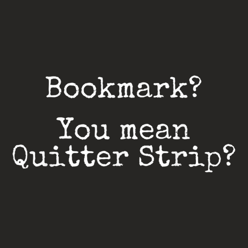 Bookmarks Are For Quitters Funny Reading Book Lovers Ladies Fitted T-Shirt by AmberKelsey | Artistshot