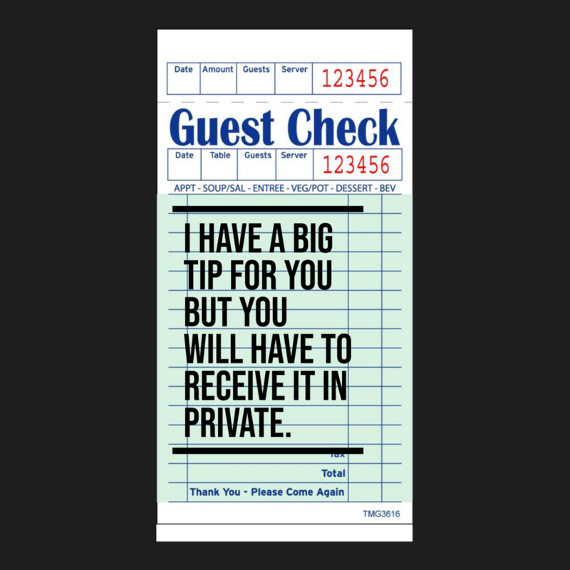 Guest Check  I Have A Big Tip For You But You Will Have To Receive It  Classic T-shirt by cm-arts | Artistshot