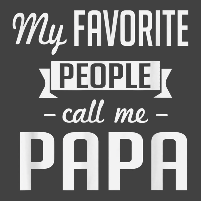 My Favorite People Call Me Papa Cute Father Vintage T-shirt | Artistshot