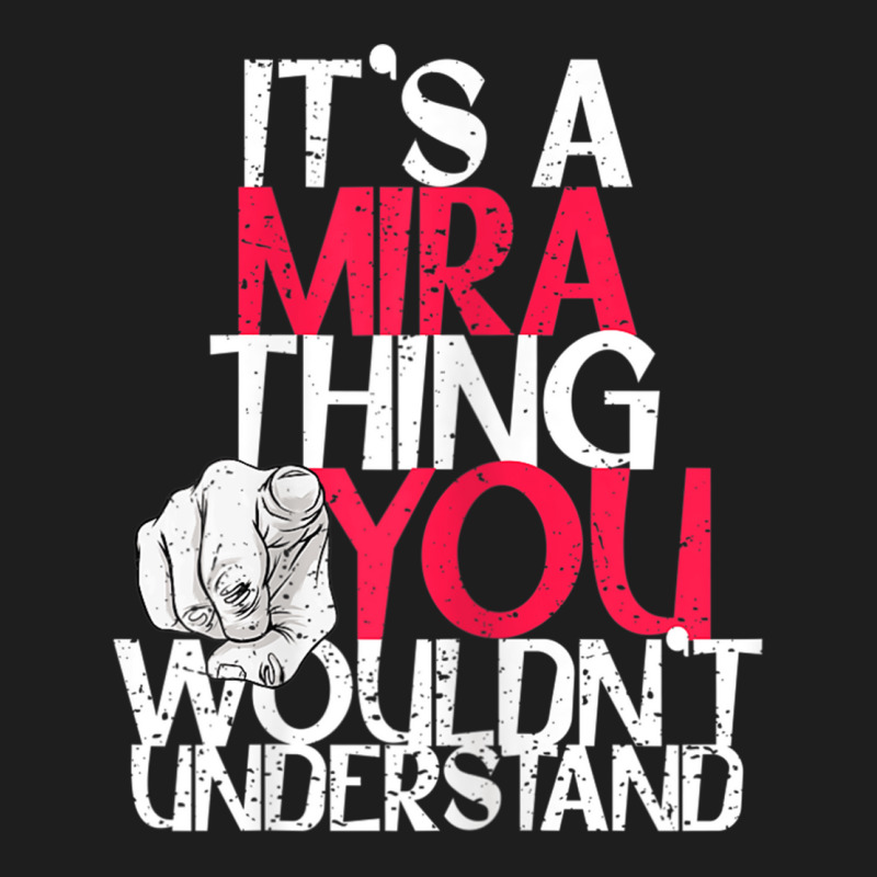 Womens It's A Mira Thing You Wouldn't Understand Classic T-shirt by CurtisStout | Artistshot