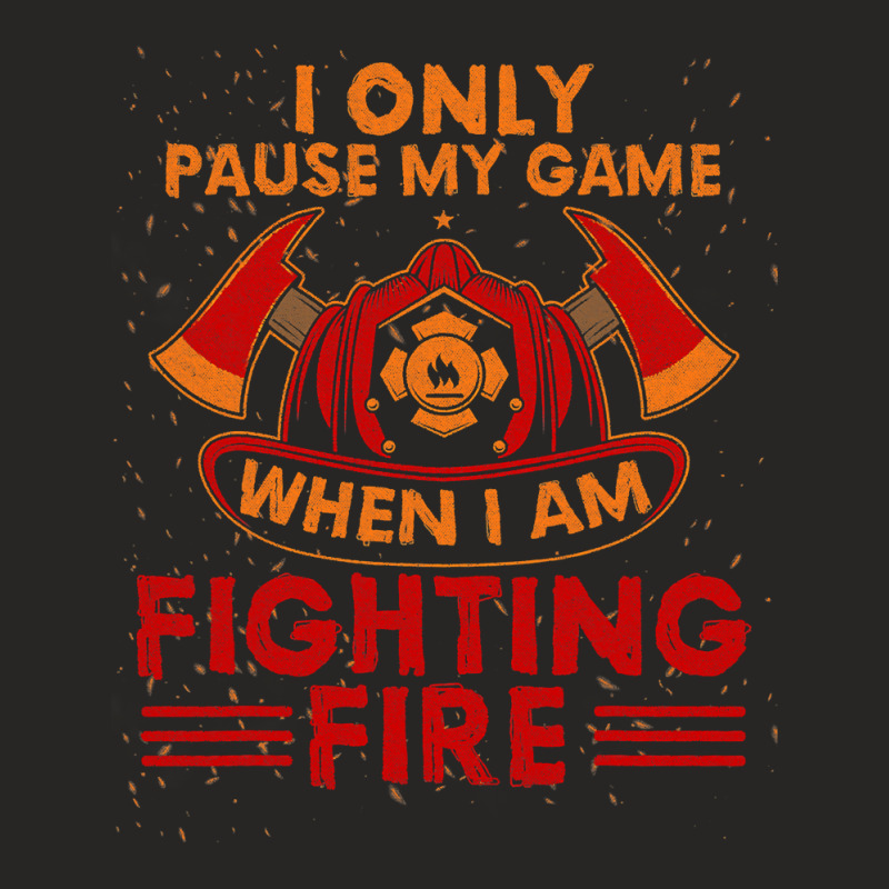 Firefighter Fireman I Only Pause My Game When Im Fighting Fire Firefig Ladies Fitted T-Shirt by cm-arts | Artistshot