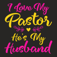 I Love My Pastor He's My Husband, Loving Pastors Wife Quote Ladies Fitted T-shirt | Artistshot