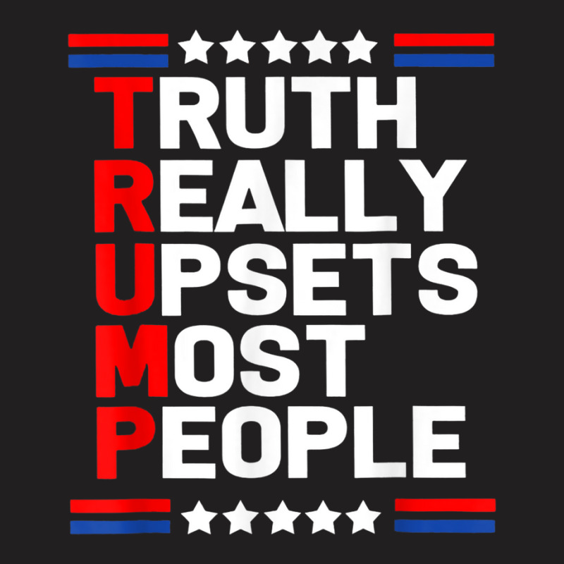 Trump Truth Really Upset Most People Trump 2024 America Flag T-shirt | Artistshot