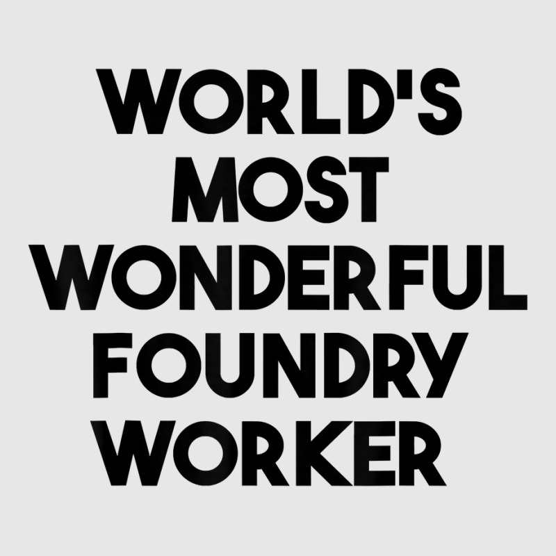 World's Most Wonderful Foundry Worker T Shirt Hoodie & Jogger Set | Artistshot