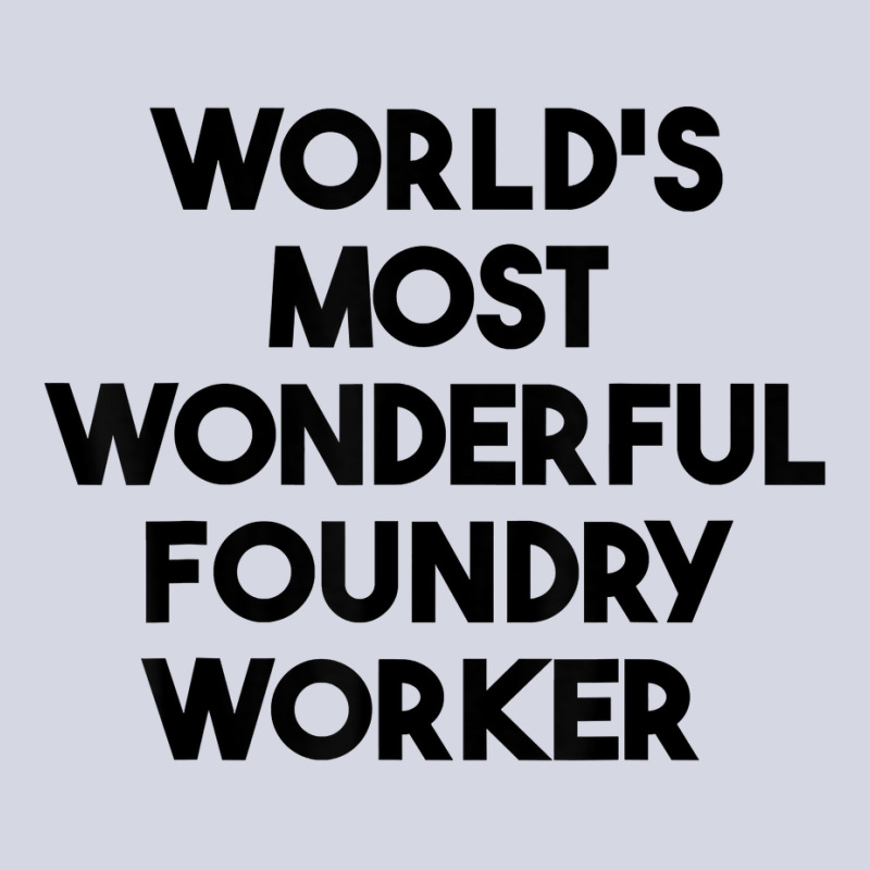 World's Most Wonderful Foundry Worker T Shirt Fleece Short | Artistshot