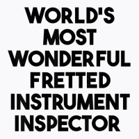 World's Most Wonderful Fretted Instrument Inspector T Shirt T-shirt | Artistshot