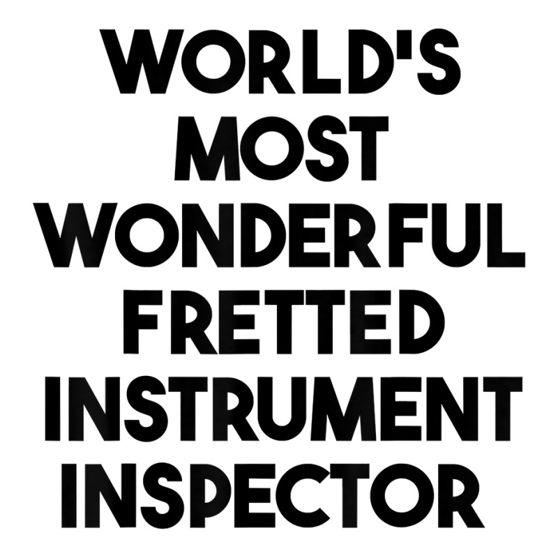 World's Most Wonderful Fretted Instrument Inspector T Shirt Unisex Hoodie | Artistshot