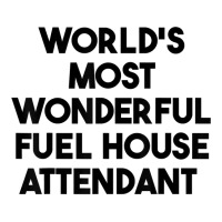 World's Most Wonderful Fuel House Attendant T Shirt Zipper Hoodie | Artistshot