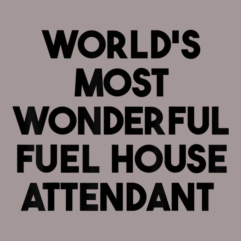 World's Most Wonderful Fuel House Attendant T Shirt Vintage Hoodie | Artistshot