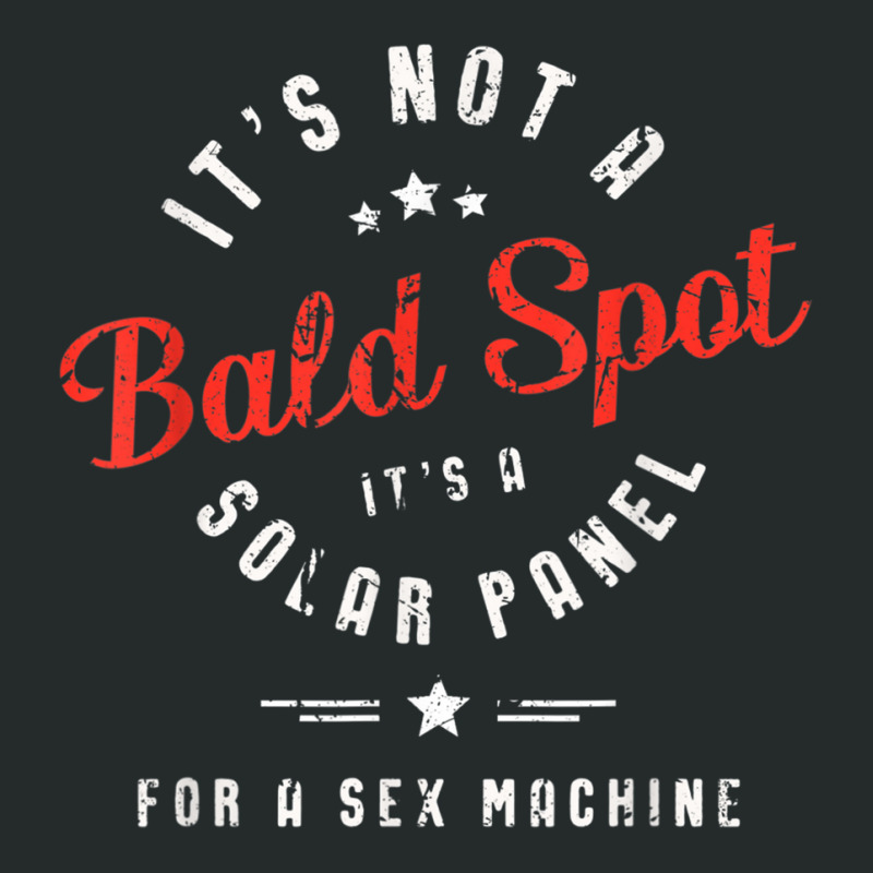 Mens It's Not A Bald Spot It's A Solar Panel For A Sex Machine Women's Triblend Scoop T-shirt by GayeLaver | Artistshot