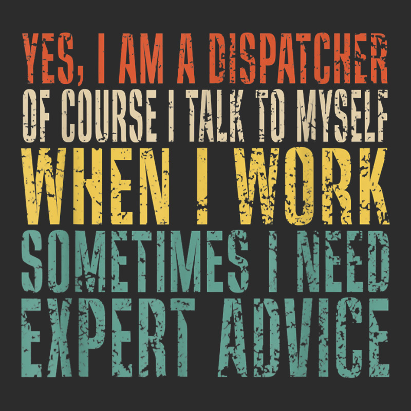 Yes, I Am A Dispatcher Of Course I Talk To Myself Funny T Shirt Exclusive T-shirt | Artistshot