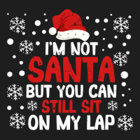 Christmas Pjs I'm Not Santa But You Can Still Sit On My Lap Sweatshirt Classic T-shirt | Artistshot