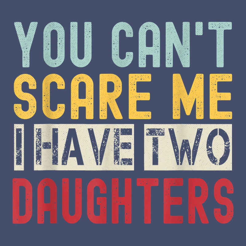 You Can't Scare Me I Have Two Daughters Retro Funny Dad T Shirt Vintage Short | Artistshot