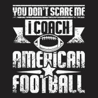 You Don't Scare Me I Coach American Football T Shirt T-shirt | Artistshot