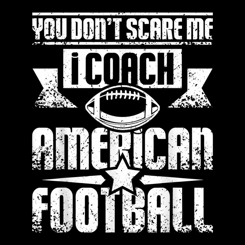 You Don't Scare Me I Coach American Football T Shirt Zipper Hoodie | Artistshot