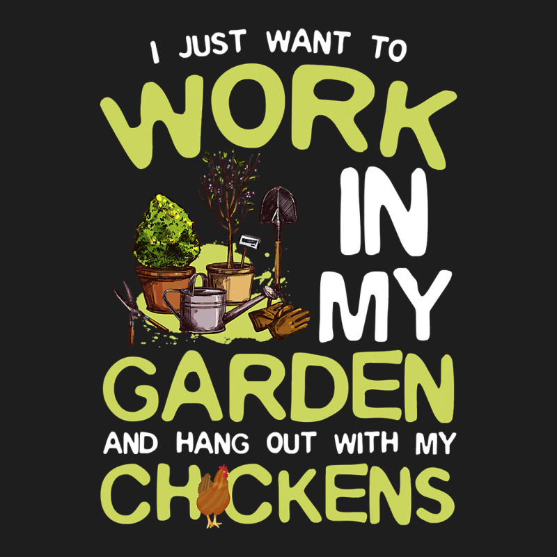 Chicken Chick I Just Want To Work In My Garden And Hang Out Chicken Qu Classic T-shirt by cm-arts | Artistshot