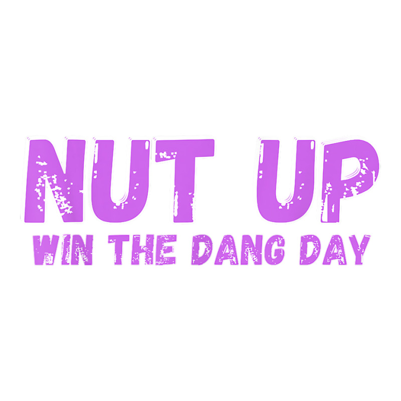 Nut Up And Win The Dang Day T Shirt Unisex Hoodie | Artistshot