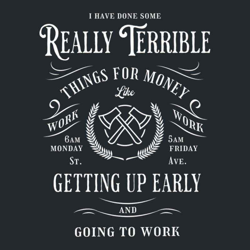 I Have Done Really Terrible Things For Money Like Going Work Crewneck Sweatshirt by miliahpullom | Artistshot