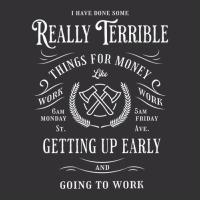 I Have Done Really Terrible Things For Money Like Going Work Vintage Hoodie | Artistshot