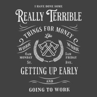 I Have Done Really Terrible Things For Money Like Going Work Vintage T-shirt | Artistshot