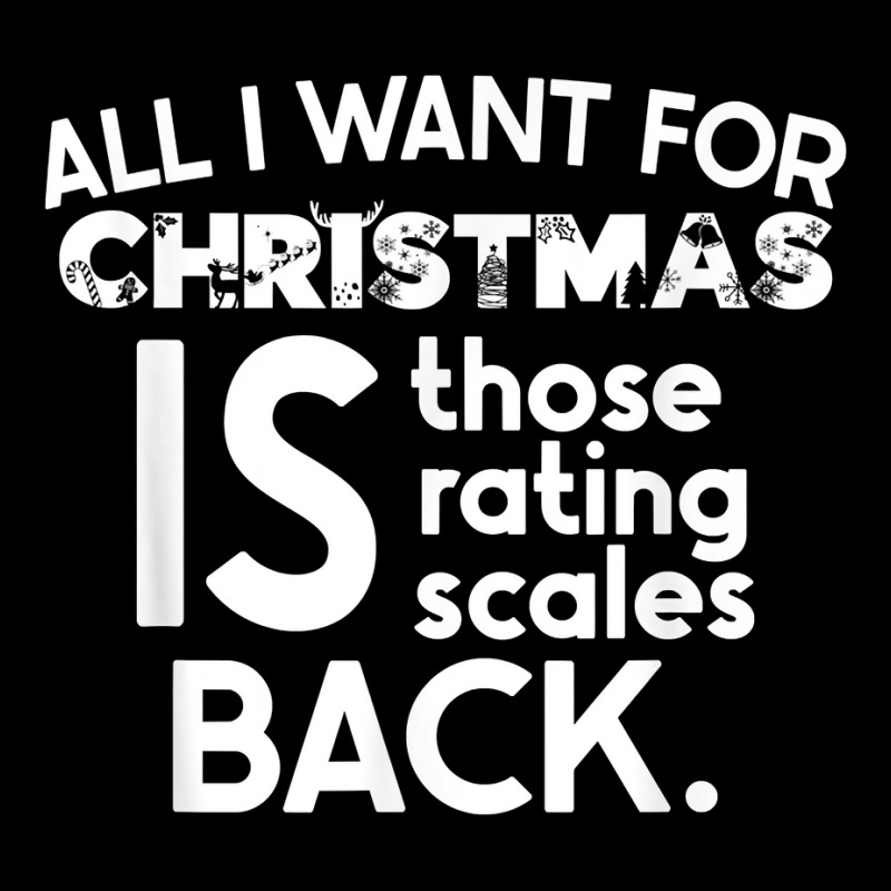 All I Want For Christmas Is Those Rating Scales Back Funny T Shirt Toddler Sweatshirt | Artistshot