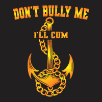 Dont Bully Me Ill Cum T-shirt | Artistshot