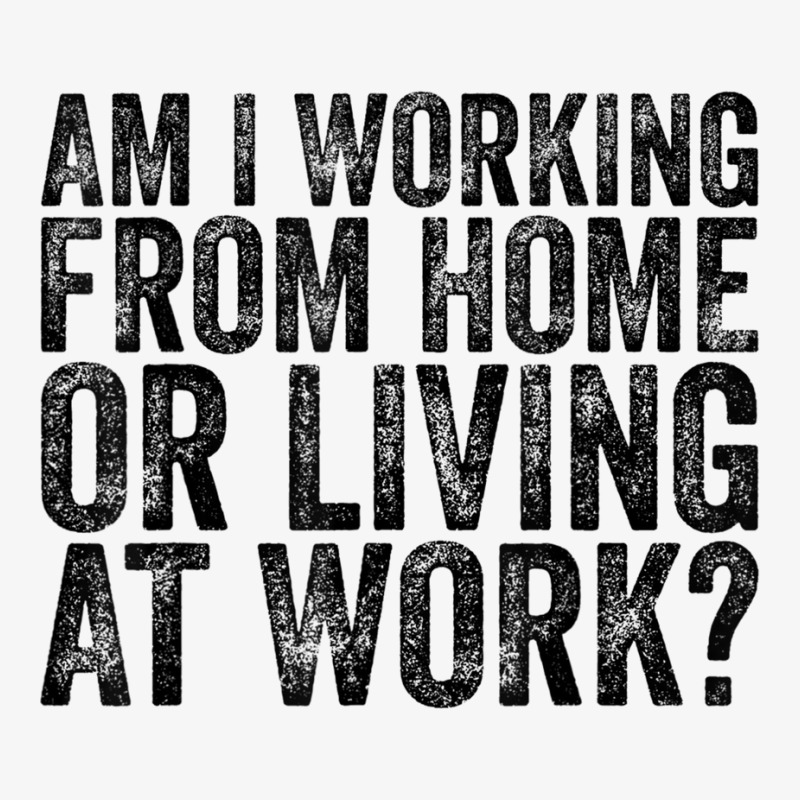 Am I Working From Home Or Living At Work Funny Vintage T Shirt Ladies Fitted T-Shirt by cm-arts | Artistshot