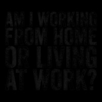 Am I Working From Home Or Living At Work Funny Vintage T Shirt Cropped Sweater | Artistshot