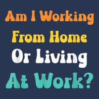 Am I Working From Home Or Living At Work T Shirt Men Denim Jacket | Artistshot