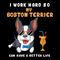 I Work Hard So My Boston Terrier Can Have A Better Life T Shirt Adjustable Cap | Artistshot