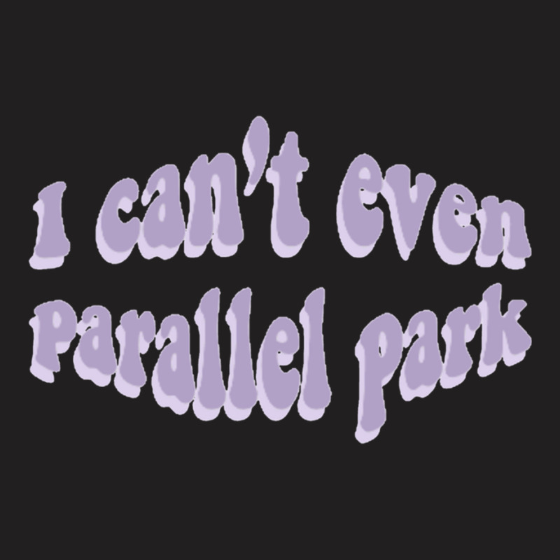 I Cant Even Parallel Park Fro Brutal By Olivia Rodrigo Sour T-Shirt by cm-arts | Artistshot