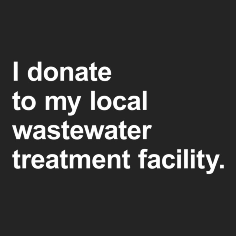 I Donate To My Local Wastewater Treatment Facility 3/4 Sleeve Shirt by cm-arts | Artistshot