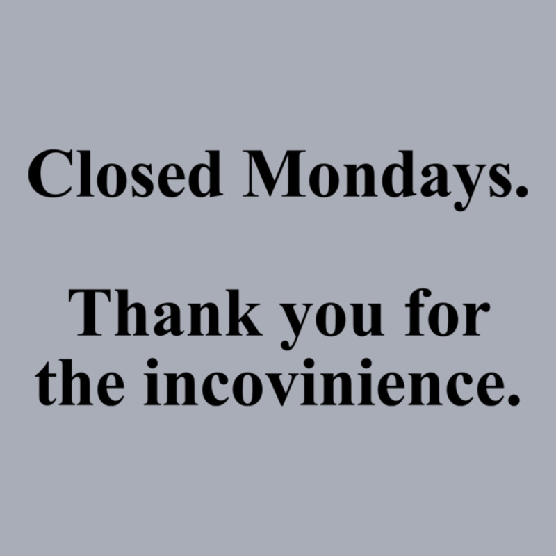 Closed Mondays Thank You For The Inconvenience Tank Dress by STEVERAMER | Artistshot