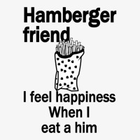 Hamberger Friend I Feel Happiness When I Eat A Him Funny Engrish Ladies Fitted T-shirt | Artistshot