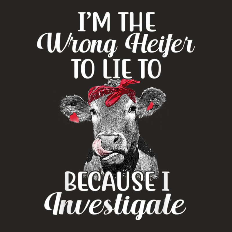 Funny I'm The Wrong Heifer To Like To Because I Investigate T Shirt Ladies Fitted T-Shirt by cm-arts | Artistshot