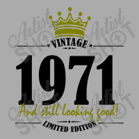 Vintage 1971 And Still Looking Good T-shirt | Artistshot