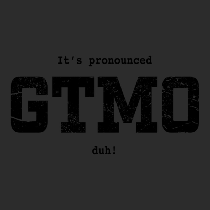 Its Pronounced Gtmo Duh Exclusive T-shirt | Artistshot