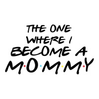 The One Where I Become A Mommy Pregnancy Reveal To Be T Shirt Crewneck Sweatshirt | Artistshot