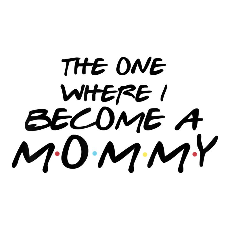 The One Where I Become A Mommy Pregnancy Reveal To Be T Shirt Crewneck Sweatshirt | Artistshot