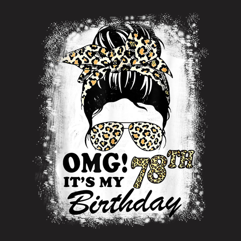 78 Years Old Messy Bun Leopard Omg It's My 78th Birthday T Shirt T-shirt | Artistshot