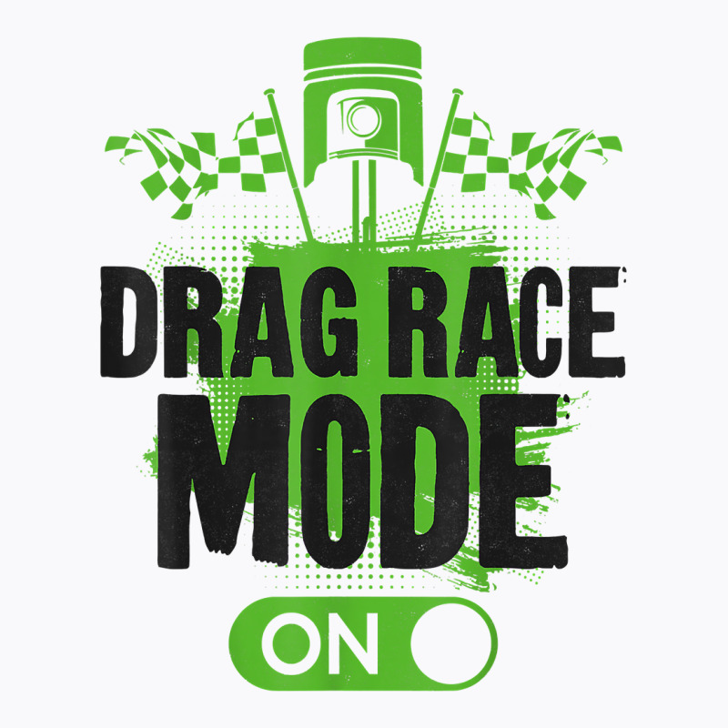 Drag Racing Race Car Drag Race Mode On T Shirt T-shirt | Artistshot