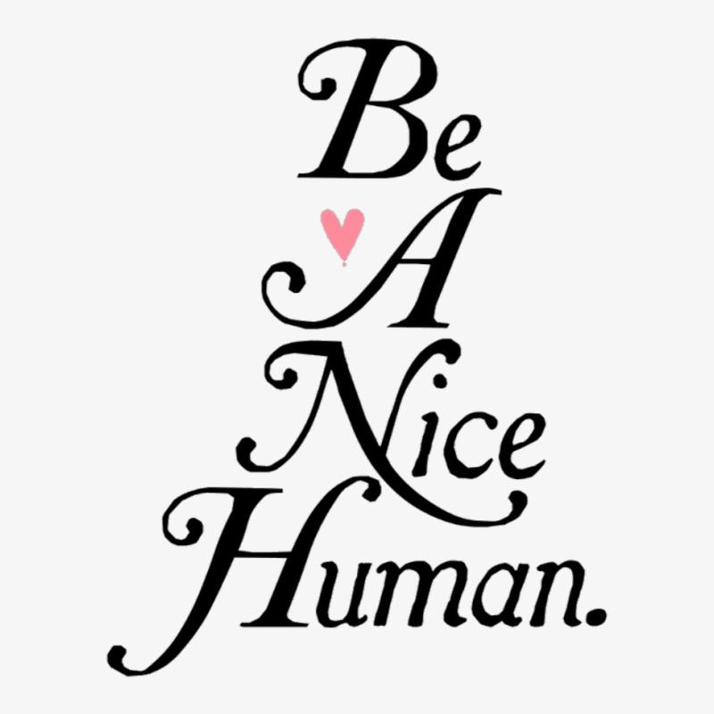 Be A Nice Human Ladies Fitted T-Shirt by cm-arts | Artistshot