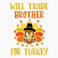 Thanksgiving For Boys Kids Will Trade Brother For Turkey T Shirt T-shirt | Artistshot