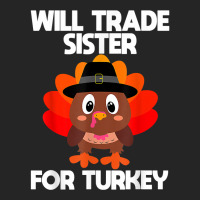 Thanksgiving For Boys Kids Will Trade Sister For Turkey T Shirt Unisex Hoodie | Artistshot