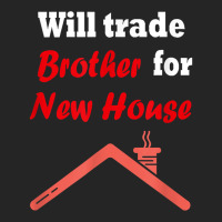 Will Trade Brother For House T Shirt Unisex Hoodie | Artistshot