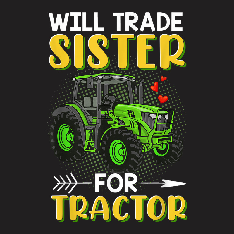 Will Trade Sister For Tractor Brother T Shirt T-shirt | Artistshot