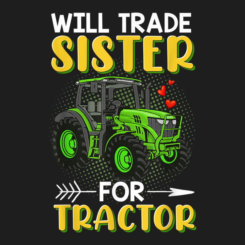 Will Trade Sister For Tractor Brother T Shirt Classic T-shirt | Artistshot